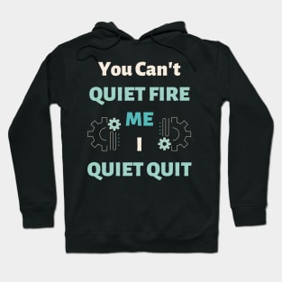 You Can't Quiet Fire Me, I Quiet Quit Hoodie